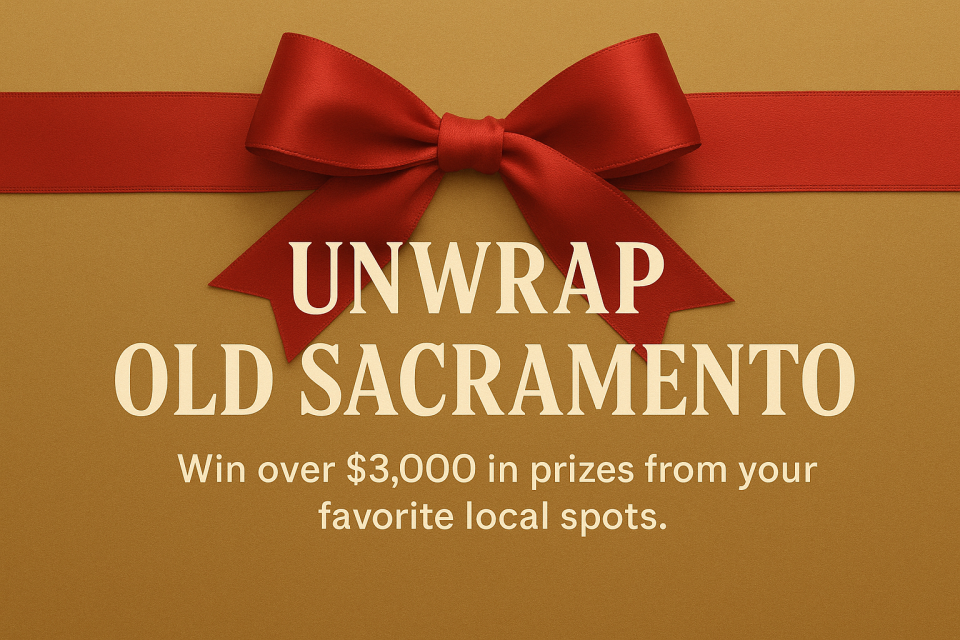 Unwrap Old Sacramento. Win over $3,000 in prizes from your favorite local spots.